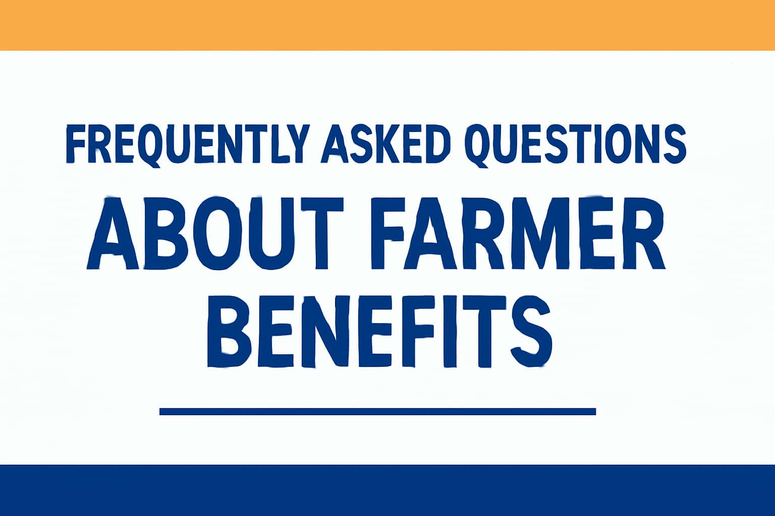 Frequently Asked Questions about Farmer Benefits
