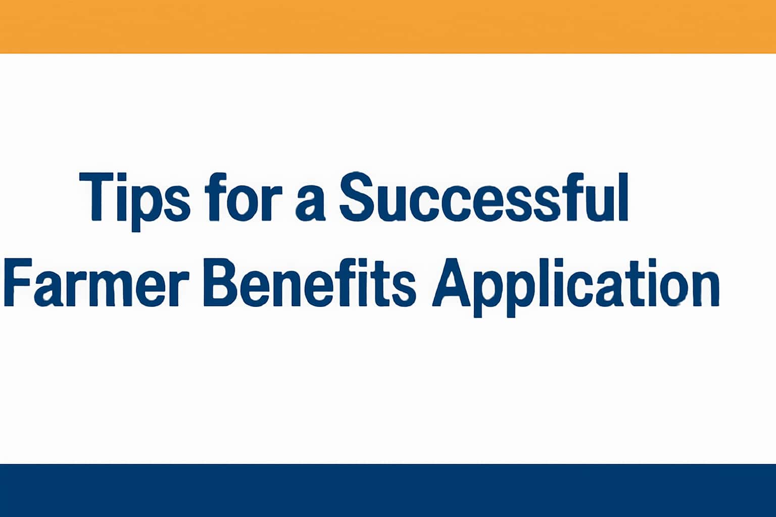 Tips for a Successful Farmer Benefits Application